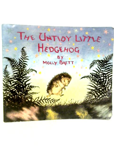 The Untidy Little Hedgehog von Molly Brett