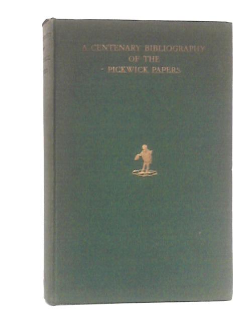 A Centenary Bibliography Of The Pickwick Papers By W. Miller & E.H. Strange