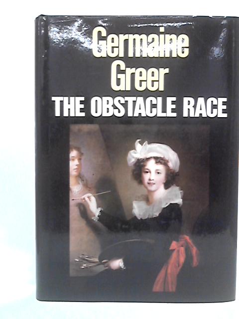 The Obstacle Race: The Fortunes of Women Painters and Their Work von Germaine Greer