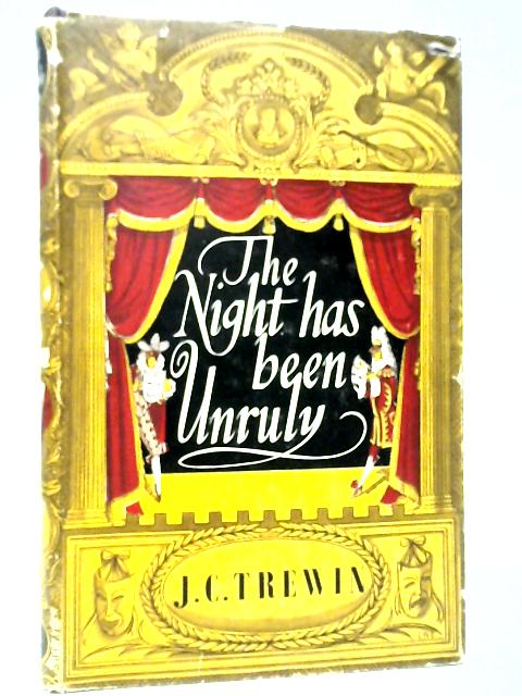 The Night Has Been Unruly By J.C.Trewin