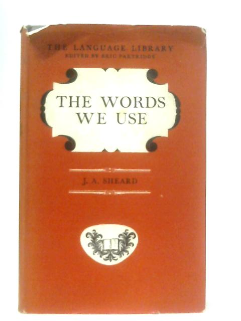 The Words We Use By SHEARD, J. A.