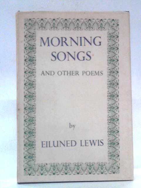 Morning Songs And Other Poems By Eiluned Lewis