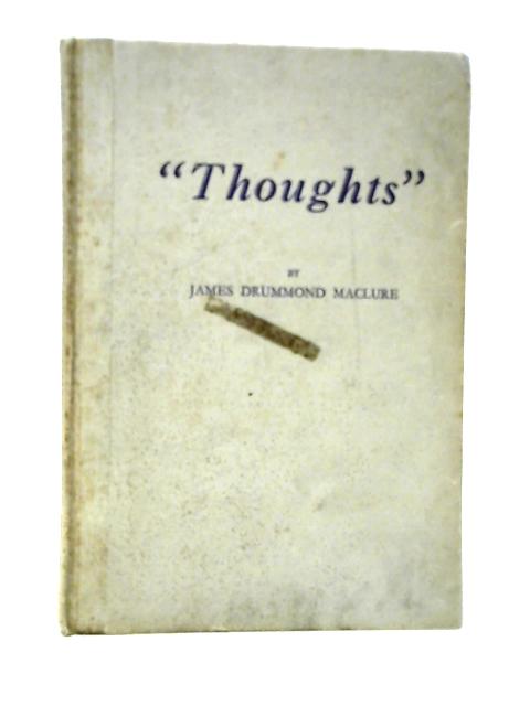 Thoughts By James Drummond Maclure