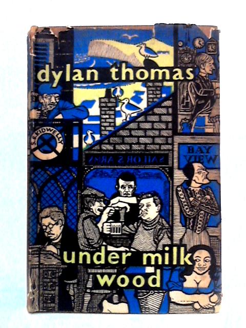 Under Milk Wood : A Play For Voices By Dylan Thomas