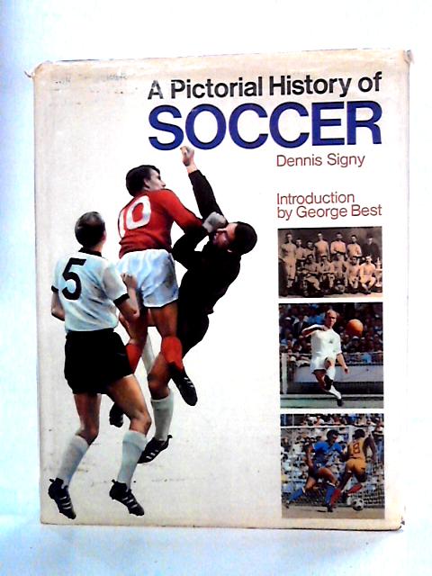 A Pictorial History Of Soccer By Dennis Signy