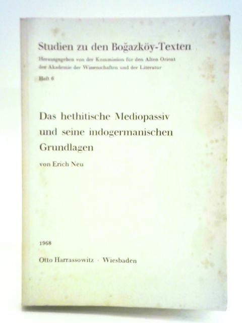 Das Hethitische Mediopassiv Und Seine Indogermanischen Grundlagen By Erich Neu