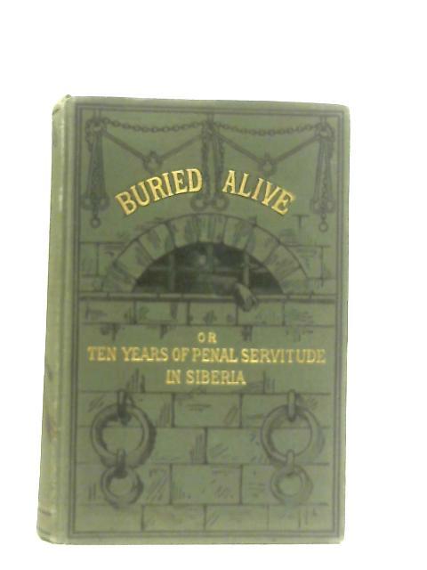 Buried Alive; Or, Ten Years of Penal Servitude in Siberia von Fedor Dostoyeffsky