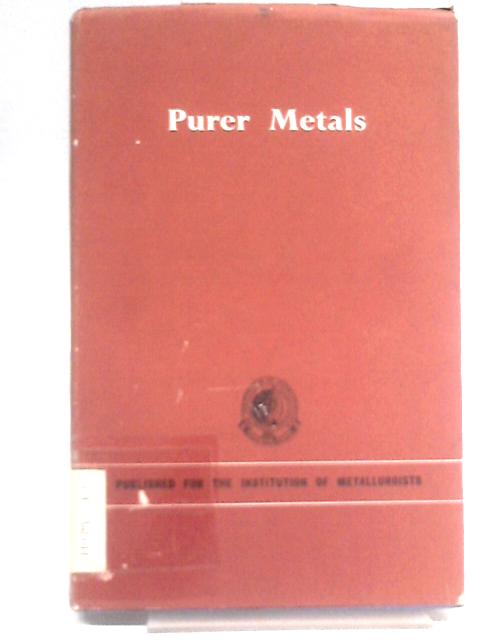 Purer Metals: Lectures Delivered At The Institution Of Metallurgists Refresher Course,1961 von Institution of Metallurgists Great Britain