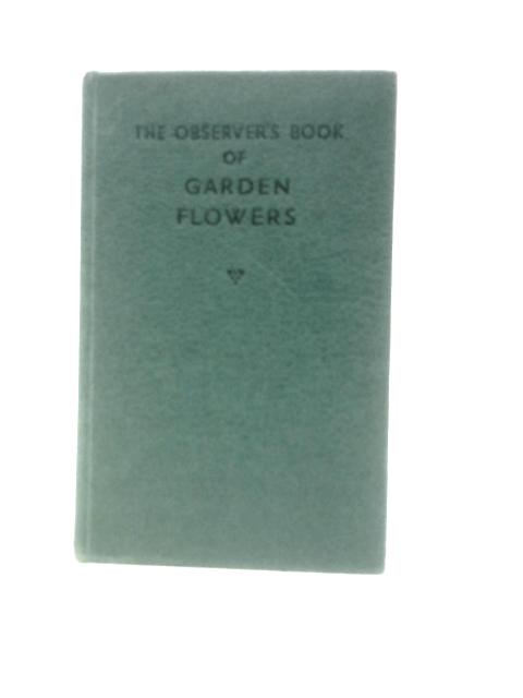 The Observer's Book of Garden Flowers - Book No 25. By Arthur King ()