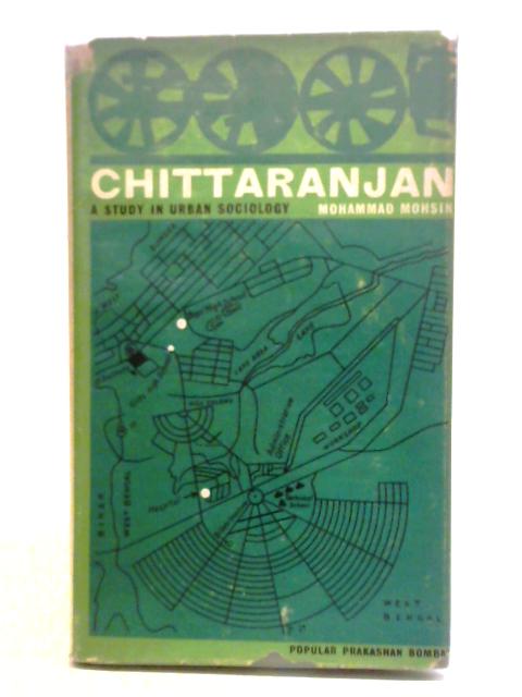 Chittaranjan: A Study in Urban Sociology By Mohammad Mohsin