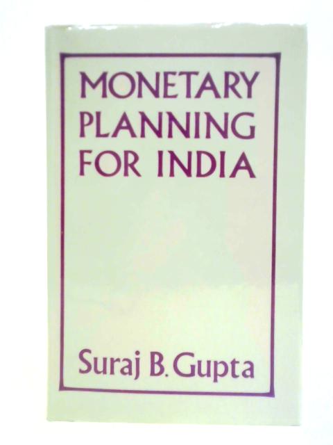 Monetary Planning for India By Suraj B. Gupta