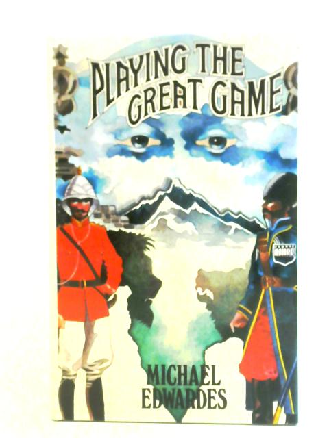 Playing the Great Game By Michael Edwardes