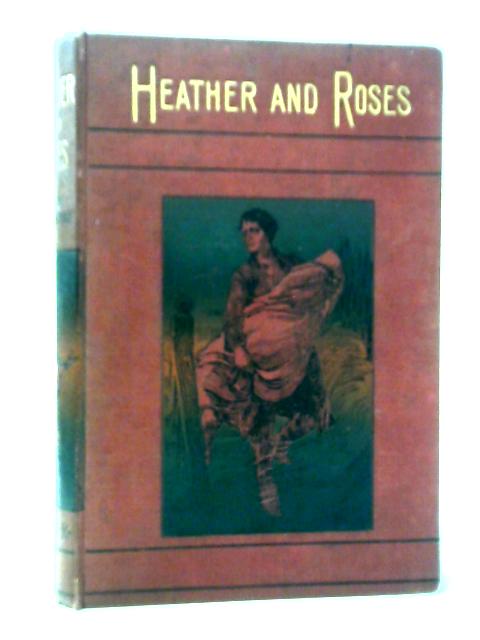 Heather and Roses - A Tale By Lady Dunboyne