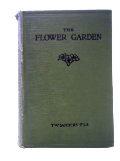 The Flower Garden - Its Design, Formation And Management von T. W. Sanders