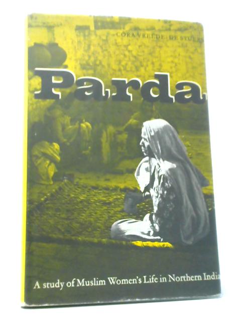 Parda - A Study Of Muslim Women's Life In Northern India By Cora Vreede-De Stuers