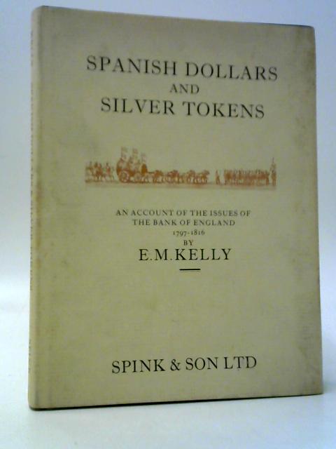 Spanish Dollars And Silver Tokens von E. M. Kelly