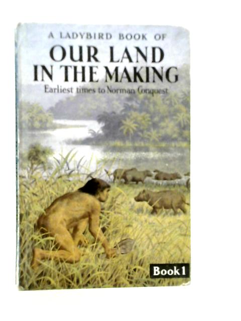 Our Land in the Making Book 1 By Richard Bowood