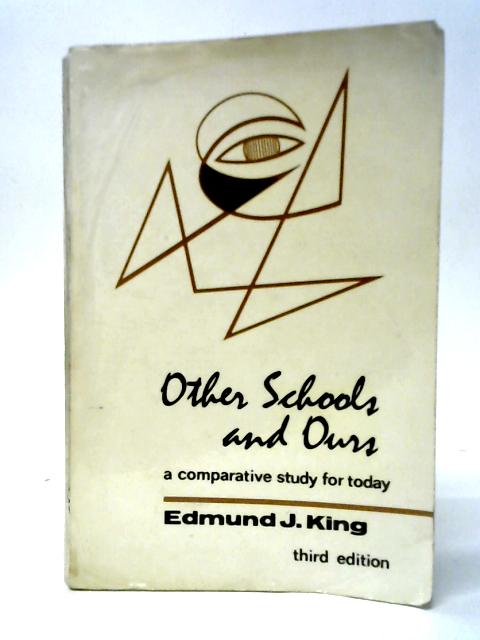 Other Schools and Ours: A Comparative Study for Today By Edmund J.King
