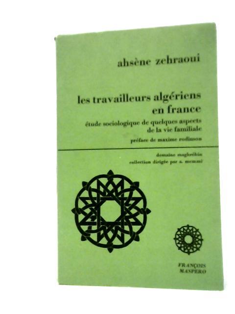 Les Travailleurs Algériens En France: Étude Sociologique De Quelques Aspects De La Vie Familiale von Ahsne Zehraoui