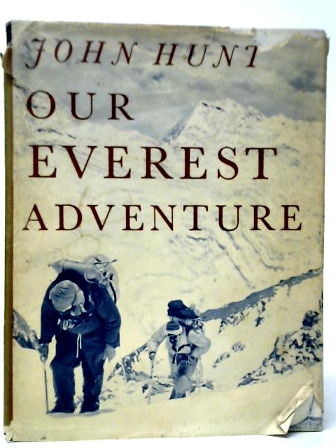 Our Everest Adventure: The Pictorial History From Kathmandu To The Summit By John Hunt