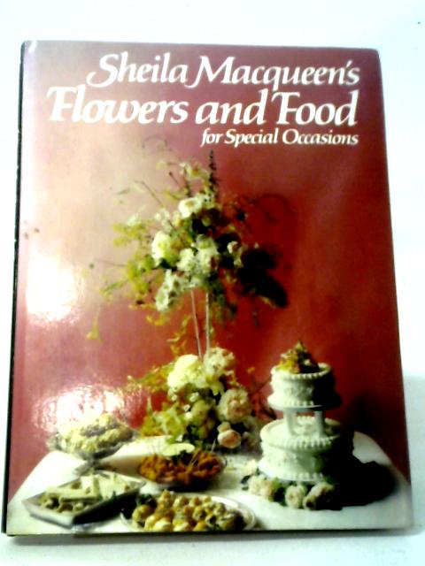 Sheila Macqueen's Flowers and Food for Special Occasions By Sheila Macqueen & Diana Baldwin