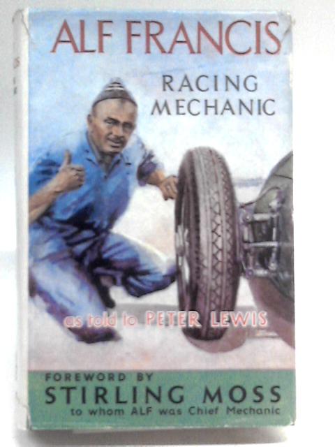 Alf Francis, Racing Mechanic By Peter Lewis