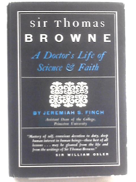 Sir Thomas Browne. A Doctor's Life Of Science & Faith. By Jeremiah S. Finch