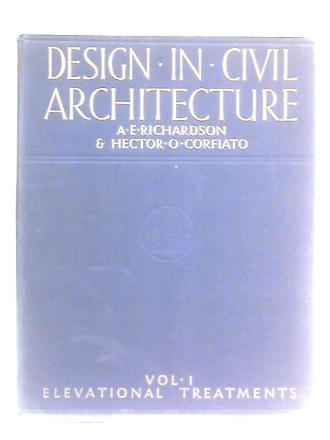 Design in Architecture Civil Architecture: Volume I - Elevational Treatments By A. E. Richardson & Hector O. Corfiato