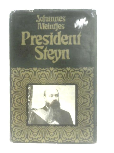 President Steyn. A Biography By Johannes Meintjes
