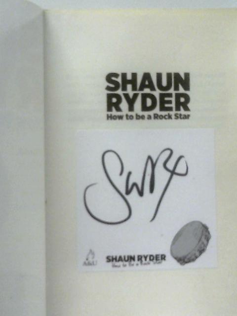 How to Be a Rock Star: Shaun Ryder By Shaun Ryder