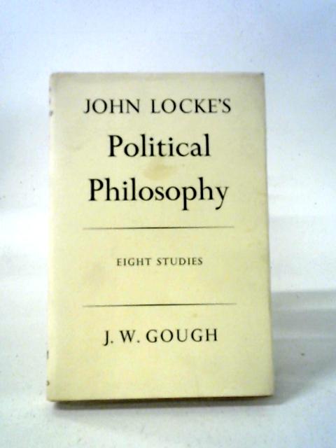 John Locke's Political Philosophy: Eight Studies By John W. Gough