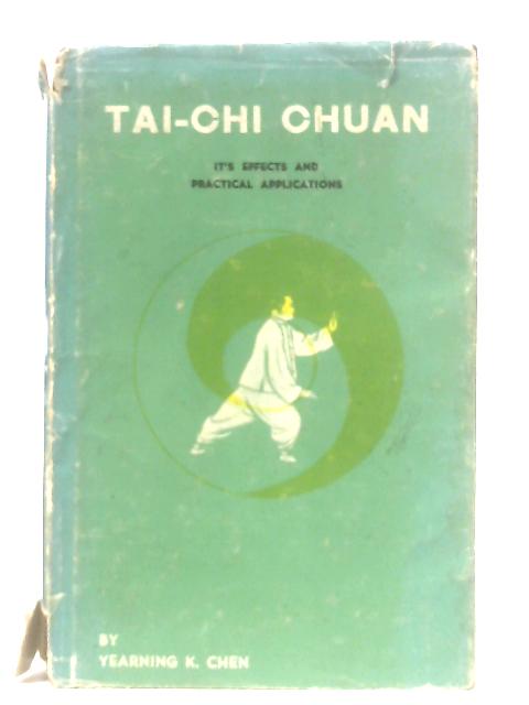 T'ai-Chi Ch'uan: Its Effects and Practical Applications von Yearning K. Chen