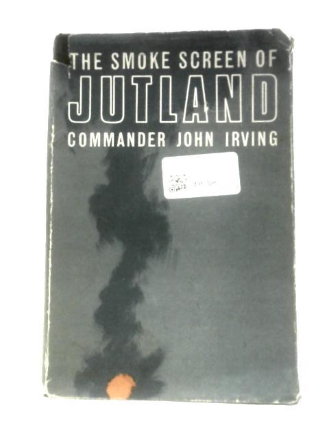 The Smoke Screen of Jutland von Commander John Irving