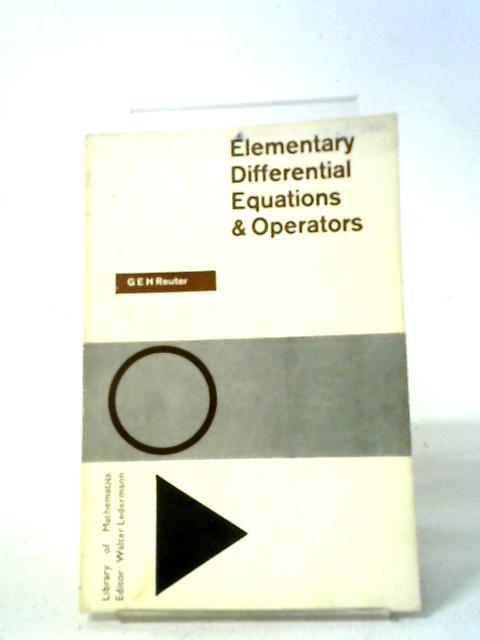Elementary Differential Equations and Operators By G. E. H. Reuter