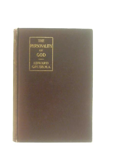 The Personality of God, and other essays in constructive Christian thought By Edward Grubb