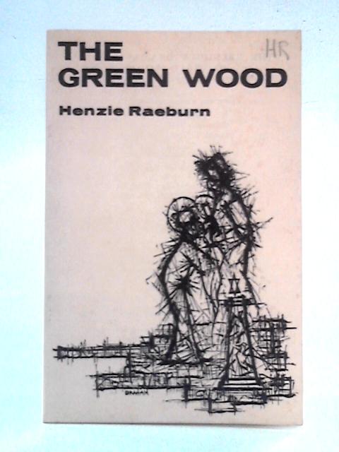 The Green Wood: A Dramatic Liturgy By Henzie Raeburn