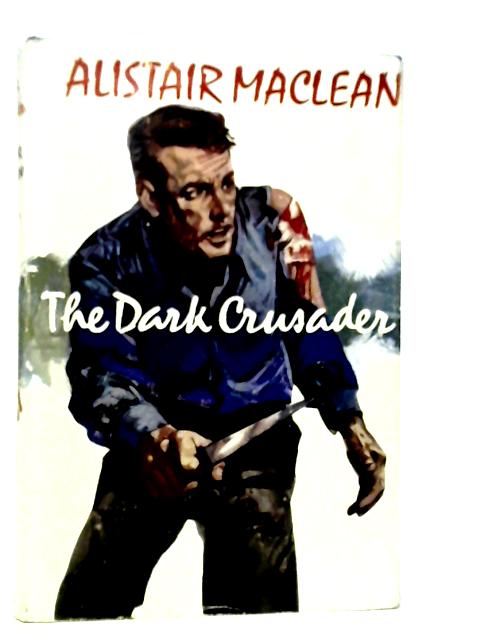 The Dark Crusader von Alistair MacLean