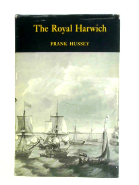 Royal Harwich: Short History of the Royal Harwich Yacht Club By Frank V. Hussey