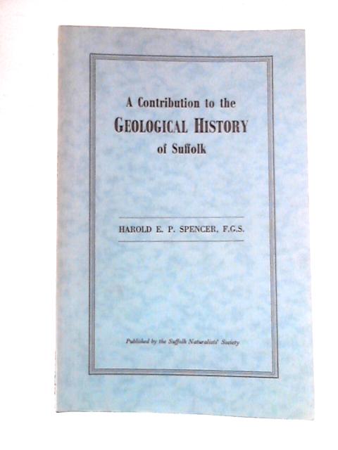 A Contribution To The Geological History Of Suffolk By Harold E. P. Spencer