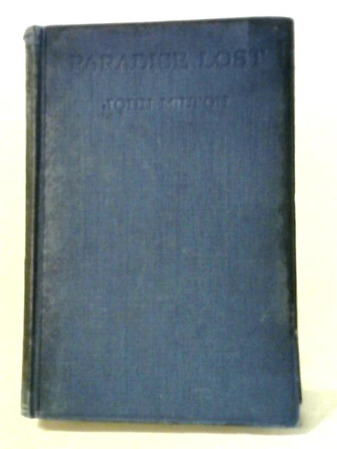 Paradise Lost: A Poem In Twelve Books: The Author John Milton. By G. H. Cowling, (Ed)