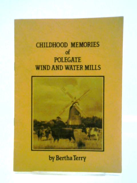 Childhood Memories of Polegate Wind and Water Mills von Bertha Terry