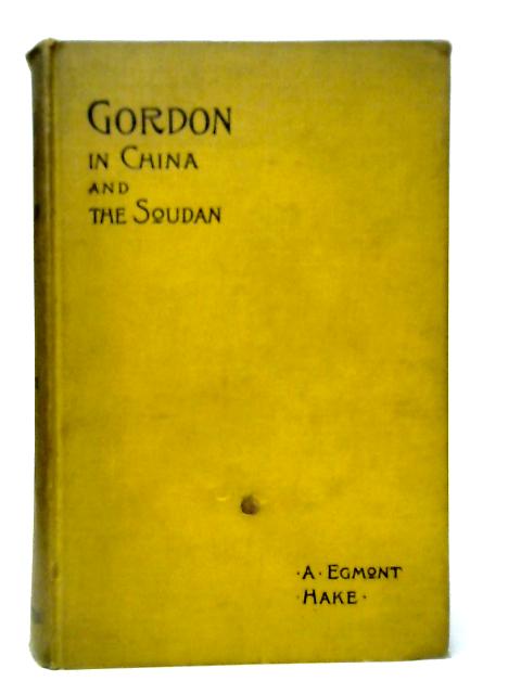 Gordon in China and the Soudan By A.Egmont Hake