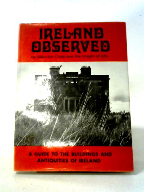 Ireland Observed: A Handbook to the Buildings and Antiquities By Maurice Craig and the Knight of Glin