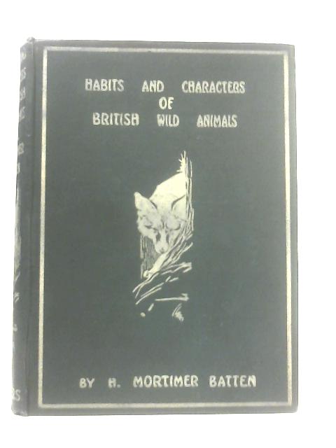 Habits and Characters of British Wild Animals von H. Mortimer Batten