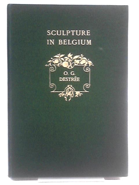 The Renaissance of Sculpture in Belgium von O G Destree