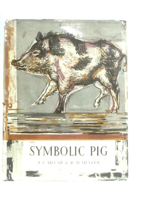 The Symbolic Pig: An Anthology Of Pigs In Literature and Art By F. C. Sillar & R. M. Meyler