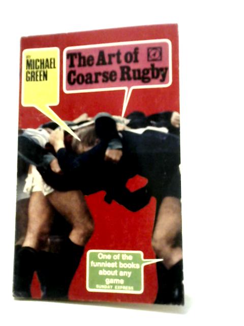 The Art of Coarse Rugby By Michael Green