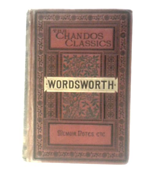 The Poetical Works Of Wordsworth (With Memoir, Explanatory Notes Etc) (The Chandos Classics) von William Wordsworth