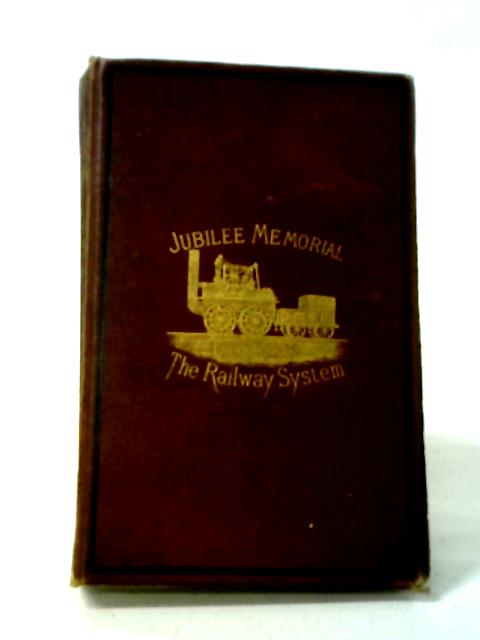 Jubilee Memorial Of The Railway System: A History Of The Stockton And Darlington Railway. By J. S. Jeans