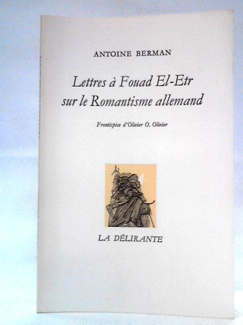 Lettres a Fouad El-Etr sur le Romantisme Allemand von Antoine Berman